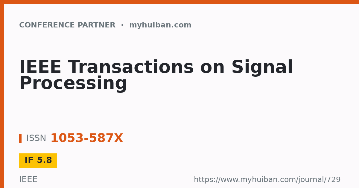 IEEE Transactions on Signal Processing (IF 5.8) - Conference Partner